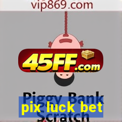 pix luck bet